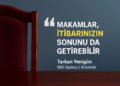 Makamlari İtibarınızın Sonunu da Getirebilir – Tarkan Yenigün