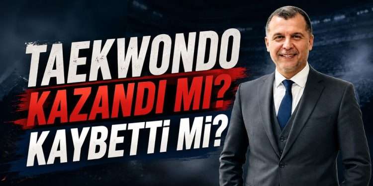 Taekwondo Kazandı mı? Taekwondo Kaybetti mi? – Uğur Yılmaz