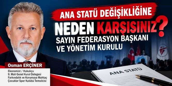 Ana Statü Değişikliğine Neden Karşısınız Sayın Başkan – Osman Erçiner